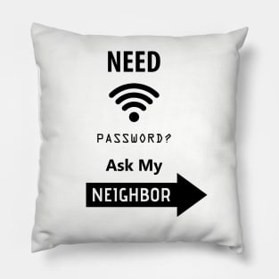 Need Wifi Password Ask My Neighbor, Funny Quote, Funny Saying, humor, Pillow