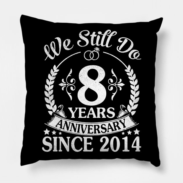 We Still Do 8 Years Anniversary Since 2014 Wedding Married Pillow by Vietstore18