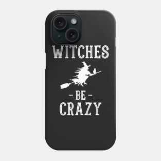 Halloween Costumes Witches Be Crazy Phone Case