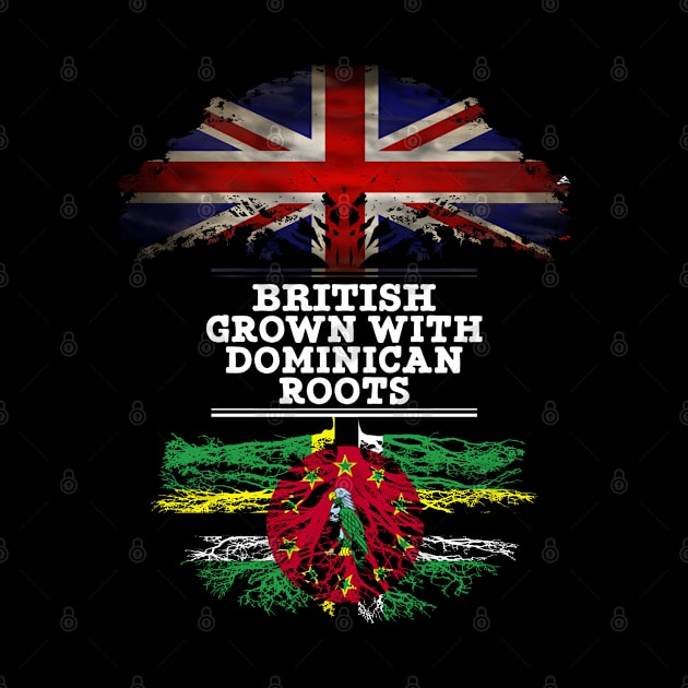 British Grown With Dominican Roots - Gift for Dominican With Roots From Dominica by Country Flags