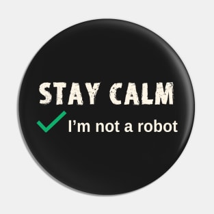 Stay Calm I'm not a Robot Funny Computer Log In Pin