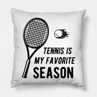 Tennis is my favorite season Pillow