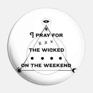 pray the the wicked Pin