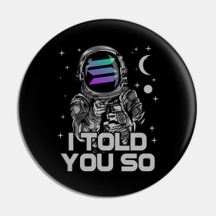 Astronaut Solana Coin I Told You So Crypto Token Cryptocurrency Wallet Birthday Gift For Men Women Kids Pin