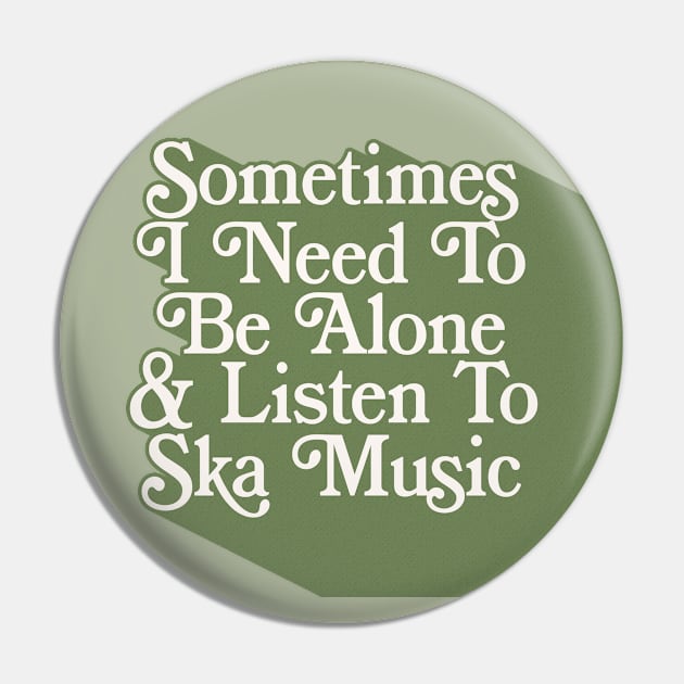 Sometimes I Need To Be Alone & Listen To Ska Music Pin by DankFutura