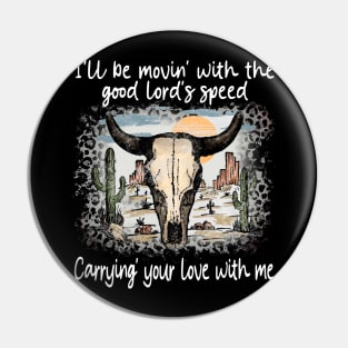 I'll Be Movin' With The Good Lord's Speed Carrying' Your Love With Me Bull Skull Deserts Leopard Pin