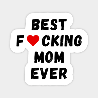 Best fucking mom ever Magnet