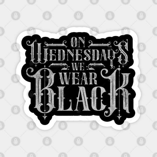 On Wednesdays We Wear Black Wednesday Magnet by Tingsy