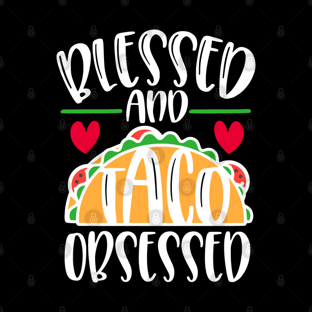 Blessed and Taco Obsessed Love Tacos by TLSDesigns