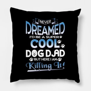 Dog Dad T Shirt Funny Cute Fathers Day Hilarious Graphic Dog Father Dad Owner Pet Doggo Puppy Fun Humor Tee Guy Pillow