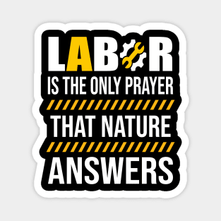 Labor Is The Only Prayer That Nature Answers Magnet