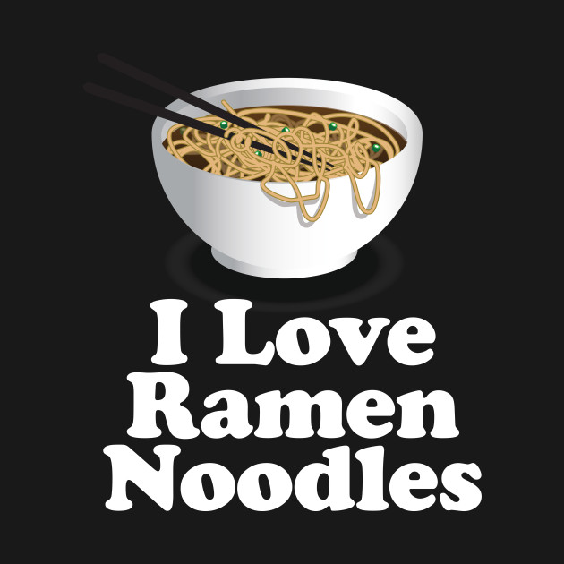 Disover I Love Ramen Noodles - Ramen Noodle Shirt - Ramen Noodles - T-Shirt