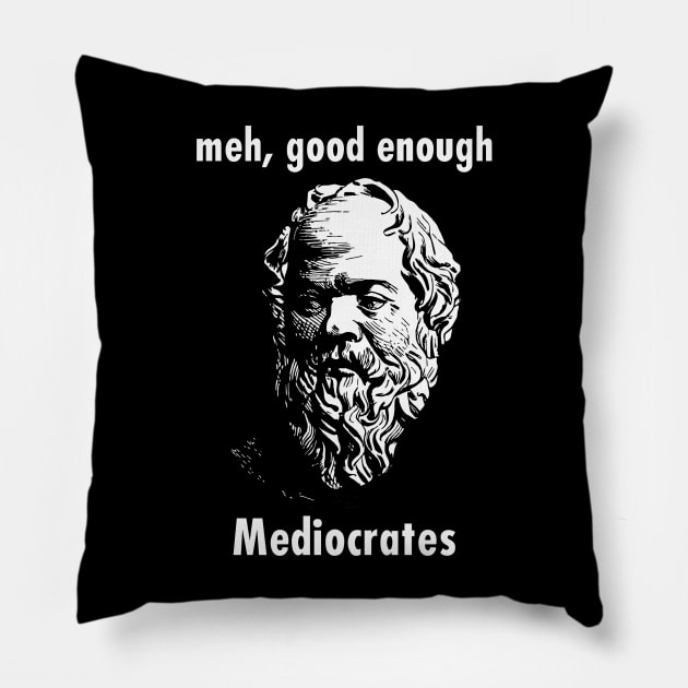 Meh Good Enough - Mediocrates Funny Quote Pillow by Virly