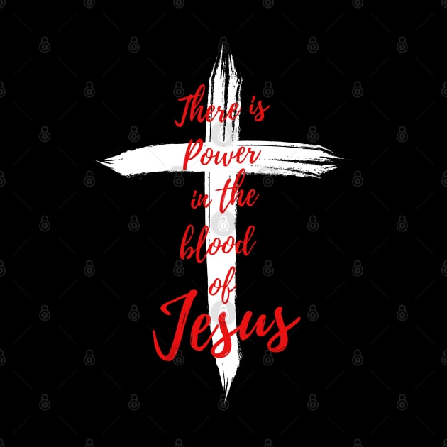 THERE IS POWER IN THE BLOOD OF JESUS by Faith & Freedom Apparel 