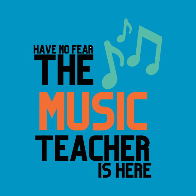 HABVE NO FEAR THE MUSIC TEACHER IS HERE by Musicfillsmysoul