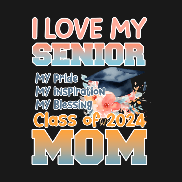 I love my senior mom 2024 Proud senior mom Gift For Women Mother day by Patch Things All