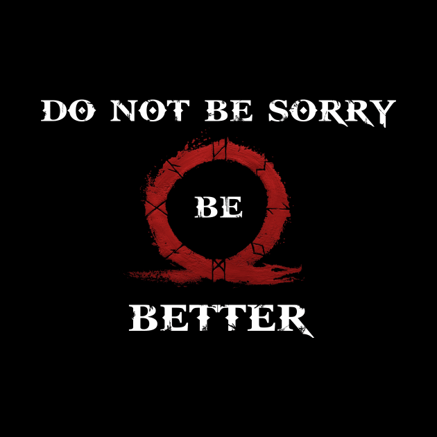 Do not be sorry be better by thegameme