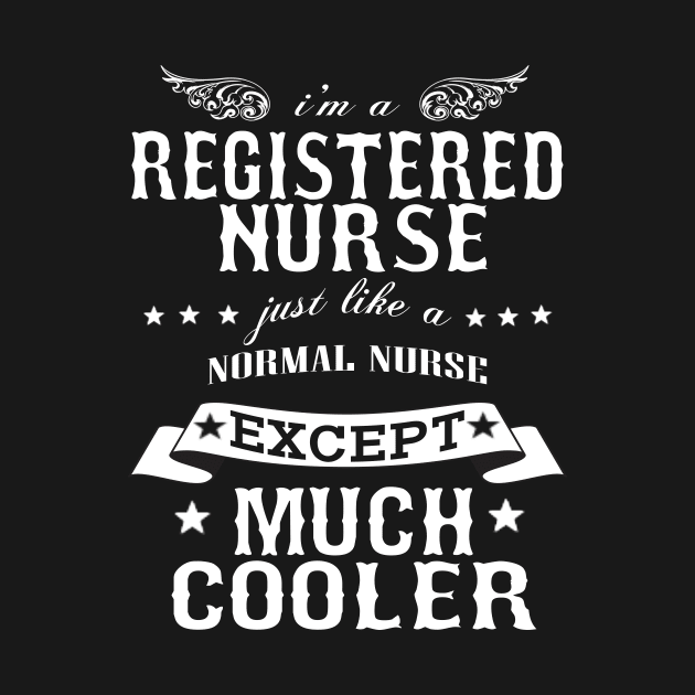 I’M A Registered Nurse Just Like A Normal Nurse Except Much Cooler by hoberthilario