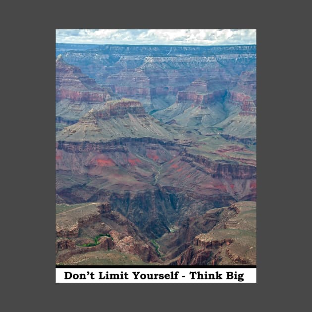 Don't Limit Yourself - Think Big by KirtTisdale
