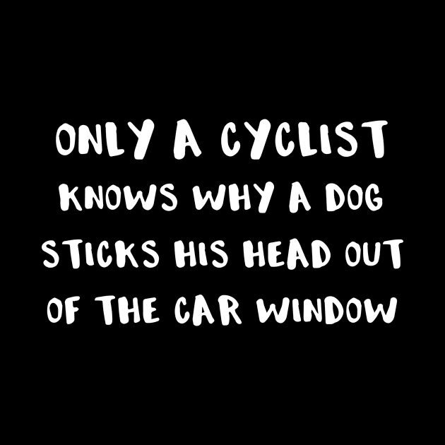 Only a Cyclist Knows Why a Dog Sticks His Head Out of the Car Window by SarahBean