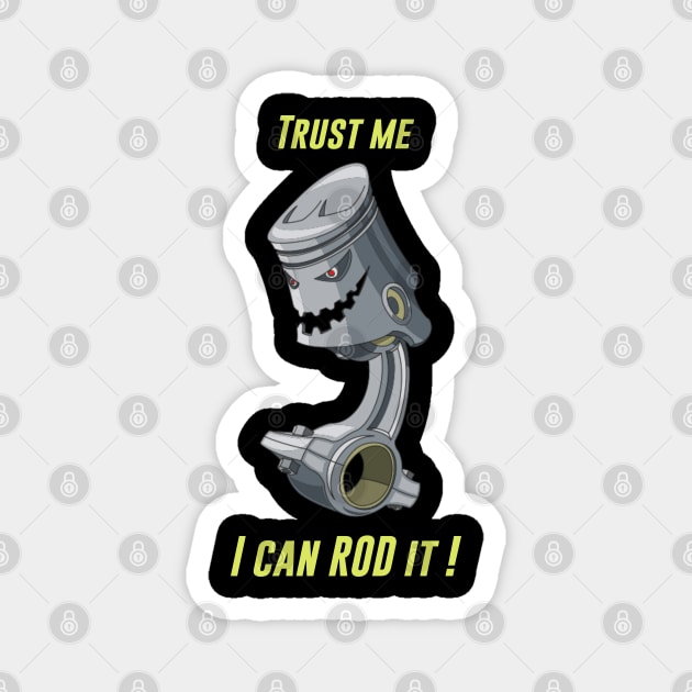 TRUST ME I CAN ROD IT - ROD ENGINE Magnet by Pannolinno