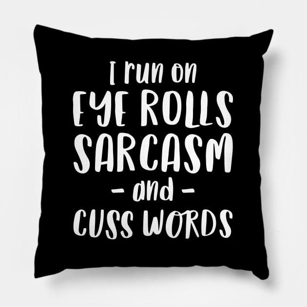 I Run on Eye Rolls, Sarcasm & Cuss Words - Funny Message Pillow by Elsie Bee Designs