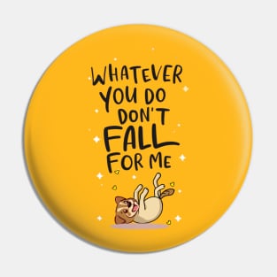 Don't Fall for Me Pin
