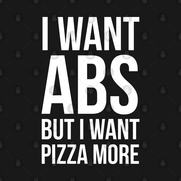 I Want Abs But I Want Pizza More by evokearo