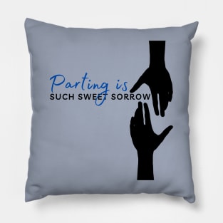 Parting is such sweet sorrow - Shakespeare quote Pillow