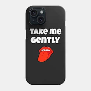 TAKE ME GENTLY Phone Case