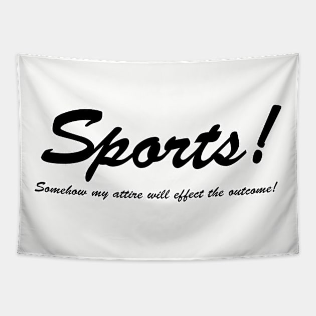 Sports!  Somehow my attire will effect the outcome! Tapestry by BishopCras