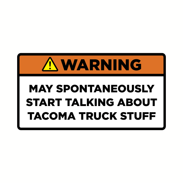 Warning! Tacoma truck stuff by Mostly About Cars