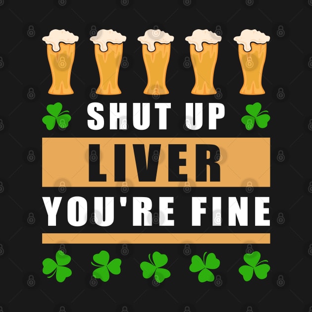 St. Patrick's Day | Shut Up Liver | Irish Gift by Streetwear KKS