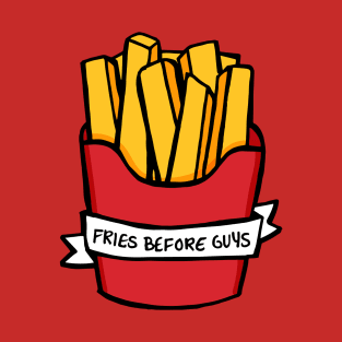 Fries Before Guys T-Shirt