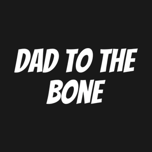 Dad to the Bone T-Shirt