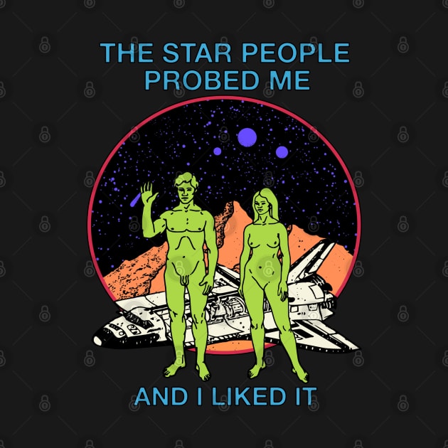 The Star People Probed Me And I Liked It - Retro Sci Fi Aliens by blueversion