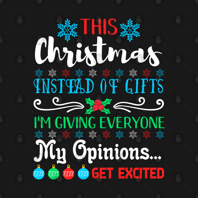 This Christmas I'm giving Opinions, not Gifts - Christmas Humor - T ...