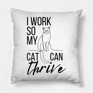 Cat Parenthood - I work so my cat can thrive Pillow