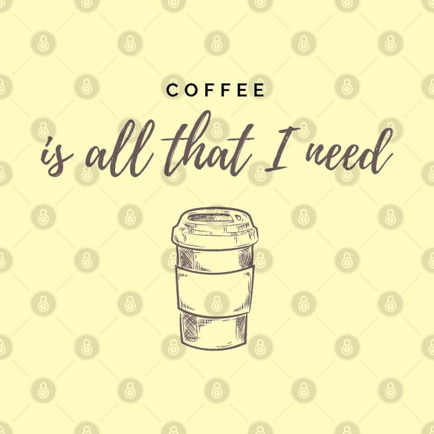 Coffee is all that I need by Coffee Shelf