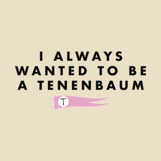 I Always Wanted To Be A Tenenbaum (Black) T-Shirt