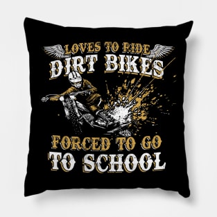 Loves To Ride Dirt Bikes Forced To Go To School Dirt Biker's Pillow