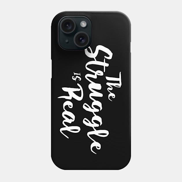 The Struggle Is Real Phone Case by Murray's Apparel