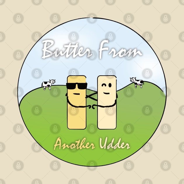 Butter From Another Udder by ATG Designs