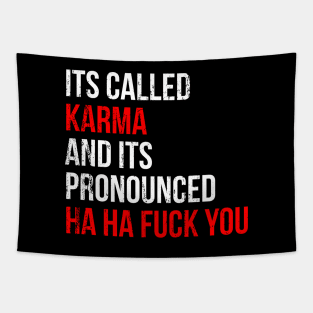 Its Called Karma And Its Pronounced Ha Ha Fuck You Tapestry