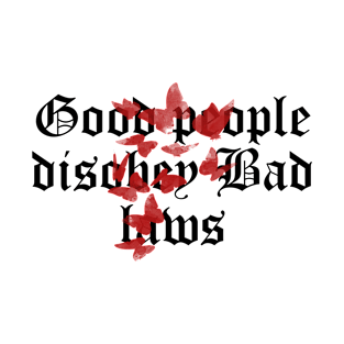 GOOD PEOPLE DISOBEY BAD LAWS T-Shirt