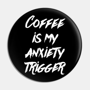 Coffee is my anxiety Trigger Pin