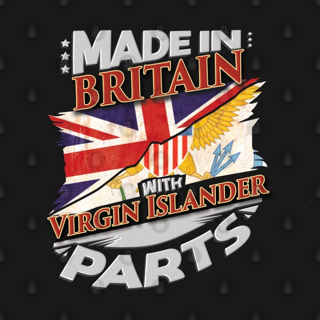 Made In Britain With Virgin Islander Parts - Gift for Virgin Islander From Virgin Islands by Country Flags