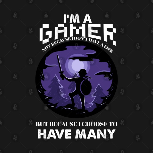 I'm a gamer not because i dont have a life but because i choose to have many by cecatto1994