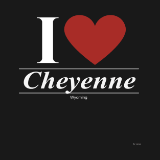 I Love  Cheyenne - Gift for Wyomingite From Wyoming WY T-Shirt