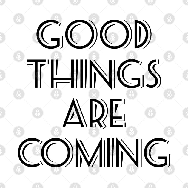 Good things are coming by NotoriousMedia